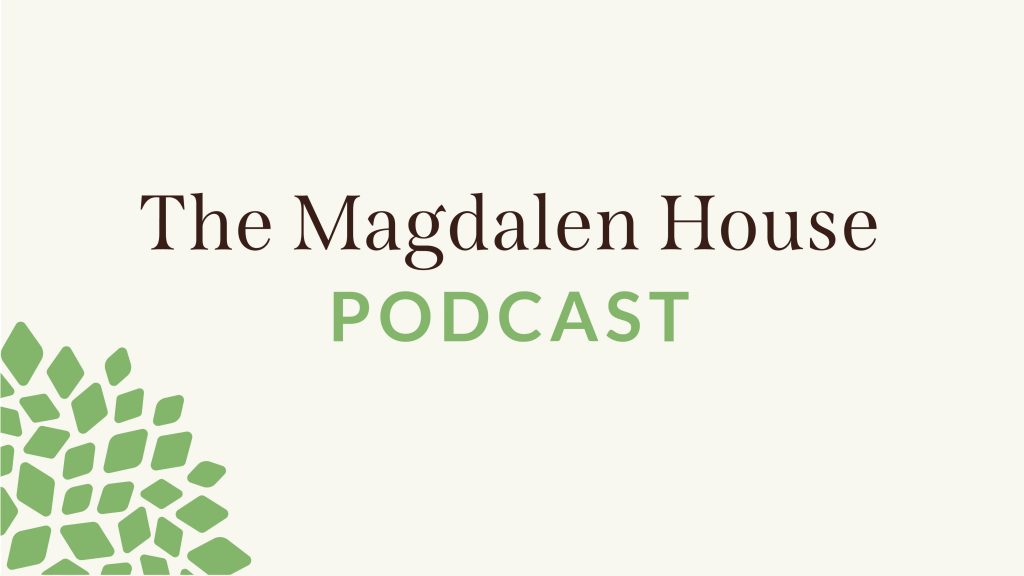 The Magdalen House Podcast - The Magdalen House