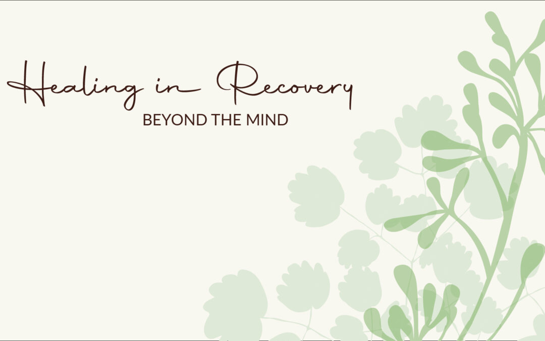 Healing in Recovery, Beyond the Mind
