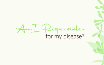 Am I Responsible For My Disease