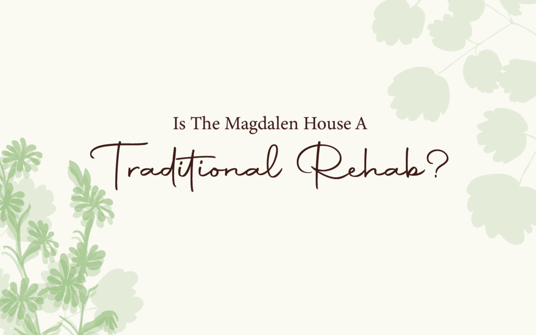 Is The Magdalen House a Traditional Rehab?