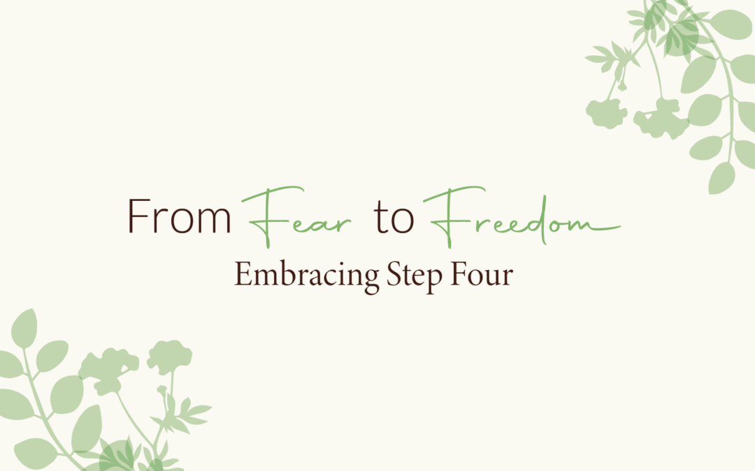 From Fear to Freedom: Embracing Step Four